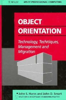 Hardcover Object Orientation: Technology, Techniques, Management and Migration (Wiley Series in Software Engineering Practice) Book