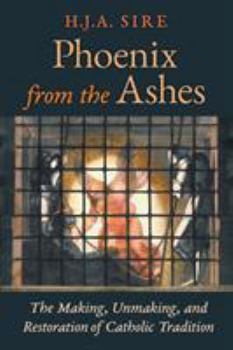 Paperback Phoenix from the Ashes: The Making, Unmaking, and Restoration of Catholic Tradition Book