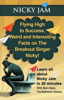 Paperback Nicky Jam: Flying High to Success, Weird and Interesting Facts on The Breakout Singer, Nicky! Book