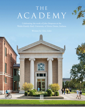 Hardcover The Academy: Celebrating the Work of John Simpson at the Walsh Family Hall, University of Notre Dame, Indiana Book