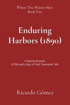Paperback Enduring Harbors (1890): A historical novel of the early days of Port Townsend, WA Book