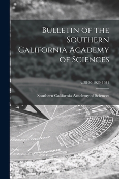 Bulletin of the Southern California Academy of Sciences; v.28-30 1929-1931