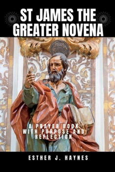 Paperback St James the Greater Novena: A Prayer Book with Purpose and Reflection Book