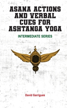 Paperback Asana Actions and Verbal Cues for Ashtanga Yoga: Intermediate Series Book