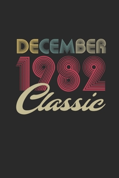 Classic December 1982: Dotted Bullet Journal (6 X 9 -120 Pages) for 37 years old Birthday Gift and 37th Anniversary Gift for Women And Men