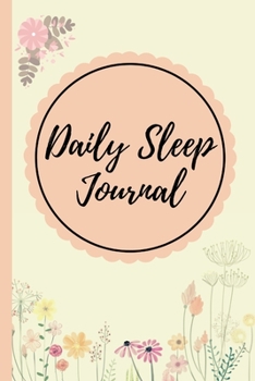 Daily Sleep Journal: Sleeping Journal Tracker Logbook Floral Cover | Great Gift Idea Who Like Log, Record And Monitor Sleeping Habits