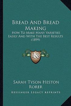 Paperback Bread And Bread Making: How To Make Many Varieties Easily And With The Best Results (1899) Book