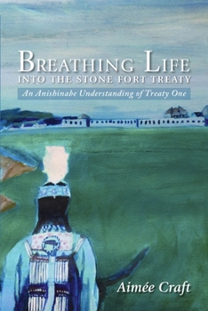 Paperback Breathing Life Into the Stone Fort Treaty: An Anishnabe Understanding of Treaty One Book