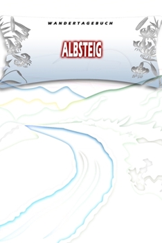 Paperback Wandertagebuch: Albsteig: Wandertagebuch: Albsteig. Ein Logbuch zum Pilgern und Wandern mit vorgefertigten Seiten und viel Platz f?r d [German] Book