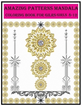 Paperback amazing patterns mandala coloring book for girls ages 8-12: amazing patterns mandala coloring book for girls ages 8-12 For meditation, enhancing self- Book