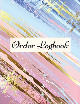 Paperback Order Logbook: Daily Log Book for Small Businesses, Customer Order Tracker. Book