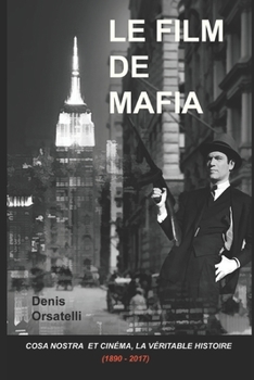 Paperback Le Film de Mafia: Cosa Nostra et Cinéma, la véritable histoire (1890 - 2017) [French] Book