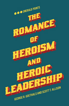 Paperback The Romance of Heroism and Heroic Leadership Book