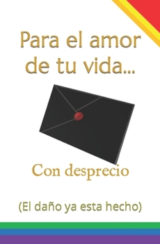 Paperback Para el amor de tu vida... Con desprecio: (El daño ya esta hecho) [Spanish] Book