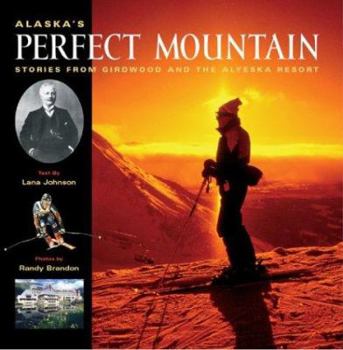 Hardcover Alaska's Perfect Mountain: Stories from Girdwood and the Alyeska Resort Book