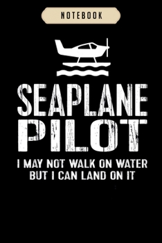 Notebook: Seaplane pilot t cant walk on water but can land Notebook6x9(100 pages)Blank Lined Paperback Journal For Student, kids, women, girls, boys, men, birthday giftsPilot gifts notebook