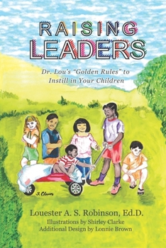 Paperback Raising Leaders: Dr. Lou's "Golden Rules" to Instill in Your Children Book