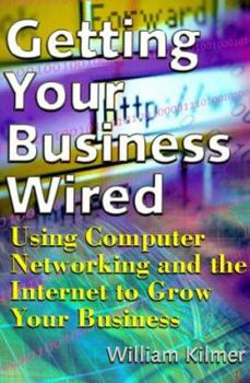 Paperback Getting Your Business Wired: Using Computer Networking and the Internet to Grow Your Business Book
