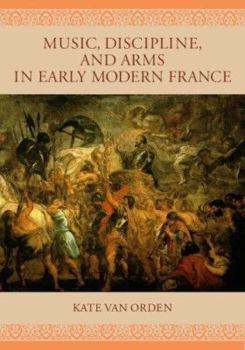 Hardcover Music, Discipline, and Arms in Early Modern France Book