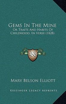 Gems In The Mine: Or Traits And Habits Of Childhood, In Verse