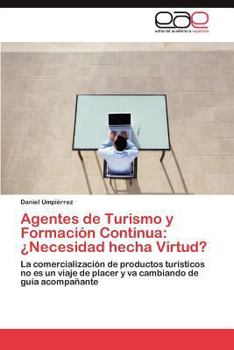 Paperback Agentes de Turismo y Formación Continua: ¿Necesidad hecha Virtud? [Spanish] Book