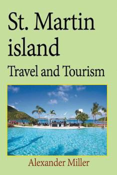 Paperback St. Martin island Travel and Tourism: Information tourism, Vacation, Holiday, Tour Book