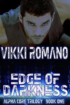 Edge of Darkness - Book #1 of the Alpha Core Trilogy