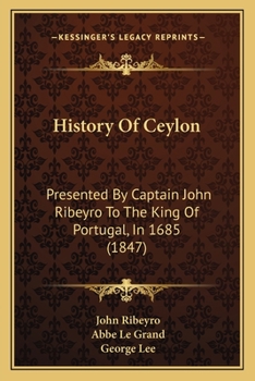 Paperback History Of Ceylon: Presented By Captain John Ribeyro To The King Of Portugal, In 1685 (1847) Book