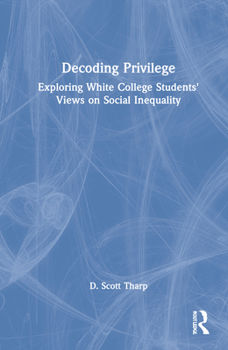Hardcover Decoding Privilege: Exploring White College Students' Views on Social Inequality Book
