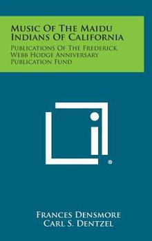 Hardcover Music of the Maidu Indians of California: Publications of the Frederick Webb Hodge Anniversary Publication Fund Book