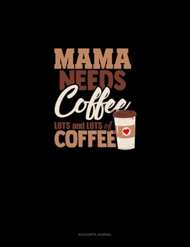 Paperback Mama Needs Coffee, Lots And Lots Of Coffee: Accounts Journal Book