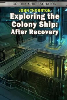 Exploring the Colony Ship: After Recovery - Book #2 of the Colony Ship Eschaton