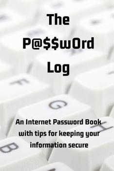 Paperback The P@$$w0rd Log: An Internet Password Book with Tips for Keeping Your Information Secure [Large Print] Book