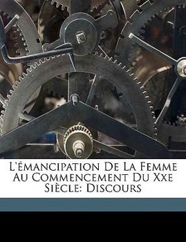 Paperback L'?mancipation de la Femme Au Commencement Du Xxe Si?cle: Discours [French] Book