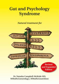 Paperback Gut and Psychology Syndrome: Natural Treatment for Autism, Dyspraxia, A.D.D., Dyslexia, A.D.H.D., Depression, Schizophrenia, 2nd Edition Book