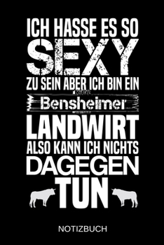 Ich hasse es so sexy zu sein aber ich bin ein Bensheimer Landwirt also kann ich nichts dagegen tun: A5 Notizbuch | Liniert 120 Seiten | ... | Muttertag | Namenstag (German Edition)