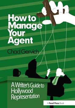 Paperback How to Manage Your Agent: A Writer's Guide to Hollywood Representation Book