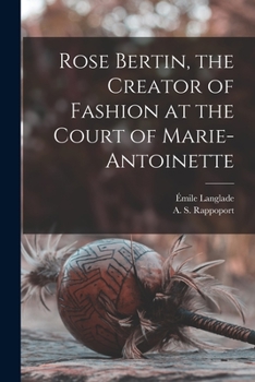 Rose Bertin, the creator of fashion at the court of Marie-Antoinette
