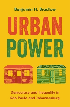 Urban Power: Democracy and Inequality in São Paulo and Johannesburg