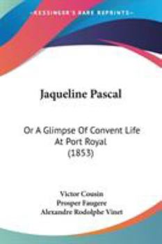 Paperback Jaqueline Pascal: Or A Glimpse Of Convent Life At Port Royal (1853) Book