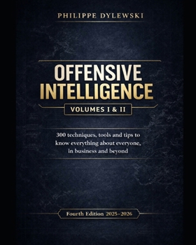 Paperback Offensive Intelligence: 300 techniques, tools and tips to know everything about everyone, in business and beyond Fourth edition (2025-2026) Book