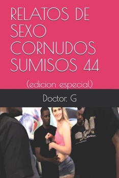 Paperback Relatos de Sexo Cornudos Sumisos 44: (edicion especial) [Spanish] Book