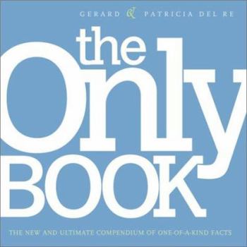 Paperback The Only Book: The New and Ultimate Compendium of One-Of-A-Kind Facts Book