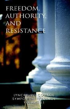 Lynchburg College Symposium Readings Vol II: Freedom, Authority and Resistence (Lynchburg College Symposium Readings (3rd Ed.))
