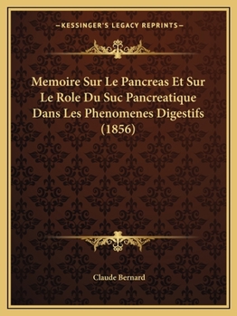 Paperback Memoire Sur Le Pancreas Et Sur Le Role Du Suc Pancreatique Dans Les Phenomenes Digestifs (1856) [French] Book