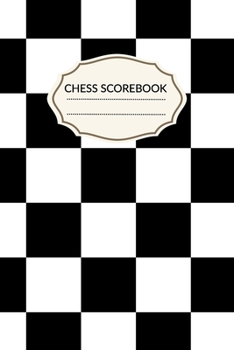 Chess Scorebook: Chess Notation Book and Chess Journal or Chess Scorebook for a Chess Lover, 6x9.