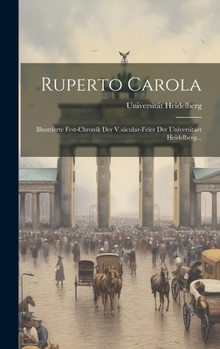 Hardcover Ruperto Carola: Illustrierte Fest-chronik Der V.säcular-feier Der Universitaet Heidelberg... [German] Book