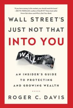 Hardcover Wall Street's Just Not That Into You: An Insider's Guide to Protecting and Growing Wealth Book