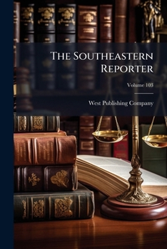 The Southeastern Reporter, Volume 103