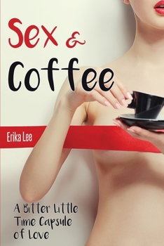 Paperback Sex & Coffee: A Bitter Little Time Capsule of Love Book
